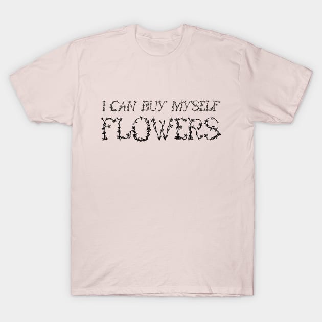 I can buy myself flowers T-Shirt by ddesing